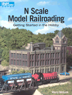 N Scale Model Railroading: Getting Started in the Hobby - McGuirk, Marty