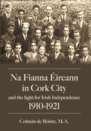 Na Fianna ireann In Cork City And The Fight For Irish Independence (1910-1921)
