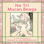 Na Tr? Mucan Bheaga: The Three Little Pigs in Scottish Gaelic