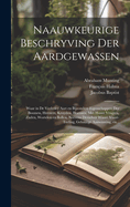 Naauwkeurige beschryving der aardgewassen: Waar in de veelerley aart en bijzondere eigenschappen der boomen, heesters, kruyden, bloemen, met haare vrugten, zaden, wortelen en bollen, neevens derzelver waare voort-teeling, gelukkige aanwinning, en...; 2