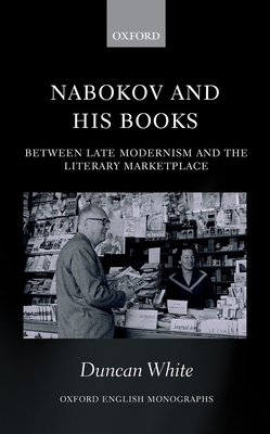 Nabokov and his Books: Between Late Modernism and the Literary Marketplace - White, Duncan