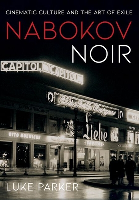 Nabokov Noir: Cinematic Culture and the Art of Exile - Parker, Luke