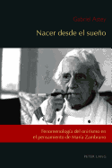 Nacer desde el sueo: Fenomenologa del onirismo en el pensamiento de Mara Zambrano