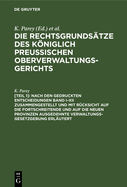 Nach Den Gedruckten Entscheidungen Band I-XII Zusammengestellt Und Mit Rcksicht Auf Die Fortschreitende Und Auf Die Neuen Provinzen Ausgedehnte Verwaltungs-Gesetzgebung Erlutert