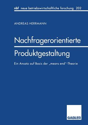 Nachfragerorientierte Produktgestaltung: Ein Ansatz Auf Basis Der "Means End"-Theorie - Herrmann, Andreas, Professor