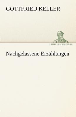 Nachgelassene Erzahlungen - Keller, Gottfried