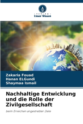 Nachhaltige Entwicklung und die Rolle der Zivilgesellschaft - Fouad, Zakaria, and Elgundi, Hanan, and Ismail, Shaymaa