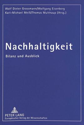 Nachhaltigkeit: Bilanz Und Ausblick - Grossmann, Wolf Dieter (Editor), and Eisenberg, Wolfgang (Editor), and Mei?, Karl-Michael (Editor)