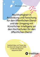 Nachhaltigkeit in Ausbildung und Forschung f?r den ffentlichen Dienst und der Umgang mit K?nstlicher Intelligenz an den Hochschulen f?r den ffentlichen Dienst: Redebeitr?ge und Thesen des 32. Glienicker Gespr?chs 2023 und des 33. Glienicker Gespr?chs...