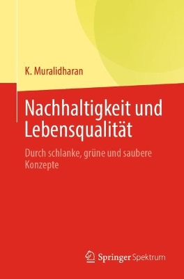 Nachhaltigkeit und Lebensqualitt: Durch schlanke, grne und saubere Konzepte - Muralidharan, K.