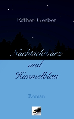Nachtschwarz und Himmelblau: Roman - Gerber, Esther