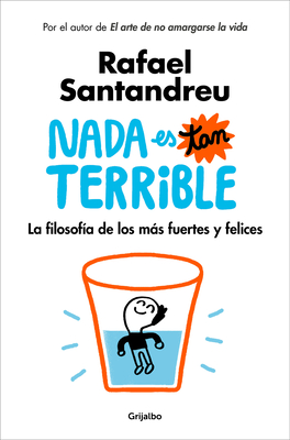 NADA Es Tan Terrible: La Filosof?a de Los Ms Fuertes y Felices / It's Not So Terrible - Santandreu, Rafael