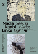 Nadia Kaabi-Linke: Seeing Without Light