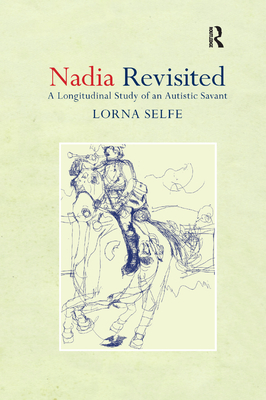 Nadia Revisited: A Longitudinal Study of an Autistic Savant - Selfe, Lorna