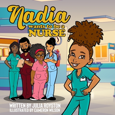 Nadia Wants to Be A Nurse - Royston, Julia a