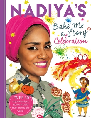 Nadiya's Bake Me a Celebration Story: Thirty recipes and activities plus original stories for children - Hussain, Nadiya