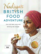 Nadiya's British Food Adventure: Beautiful British recipes with a twist, from the Bake Off winner & bestselling author of Time to Eat
