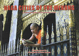 Naga Cities of the Mekong: A Guide to the Temples, Legends, and History of Laos