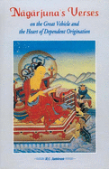 Nagarjuna Verses on the Great Vehicle and the Heart of Dependent Origination