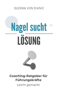 Nagel sucht Lsung: Coaching-Ratgeber fr Fhrungskrfte - Leicht gemacht