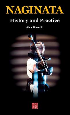 Naginata. History and Practice - Bennett, Alexander