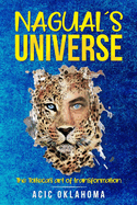 Nagual?s Universe: The Tolteca's art of transformation