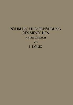 Nahrung Und Ernahrung Des Menschen: Kur?es Lehrbuch - Konig, J