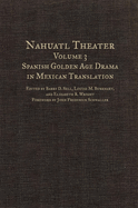 Nahuatl Theater: Volume 3: Spanish Golden Age Drama in Mexican Translation Volume 3