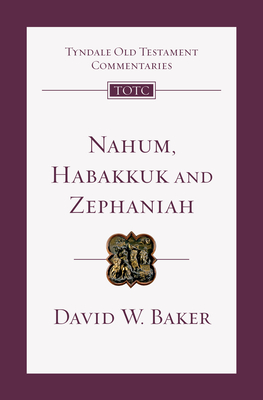 Nahum, Habakkuk, and Zephaniah: An Introduction and Commentary - Baker, David W, Ph.D.