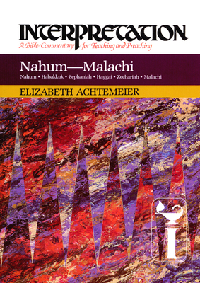 Nahum--Malachi: Interpretation: A Bible Commentary for Teaching and Preaching - Achtemeier, Elizabeth