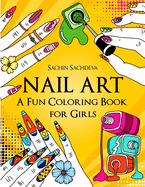 Nail Art: A Fun Coloring Book for Girls with Empowering and Positive Affirmations
