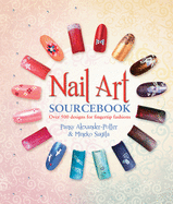 Nail Art Sourcebook: Over 500 Designs for Fingertip Fashions