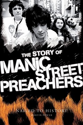 Nailed to History: The Story of the Manic Street Preachers - Power, Martin