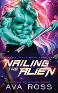 Nailing the Alien: A Sci-fi Alien Romance
