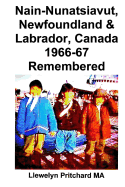 Nain-Nunatsiavut, Newfoundland & Labrador, Canada 1966-67 Remembered: Photo Albums