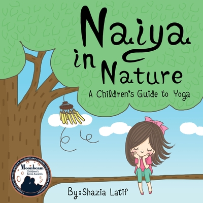 Naiya in Nature: A Children's Guide to Yoga - Latif, Shazia