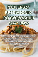 Najlepszy Przewodnik Po Gotowaniu Grzyb?w