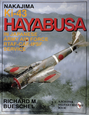 Nakajima Ki-43 Hayabusa: In Japanese Army Air Force Rtaf-Caf-Ipsf Service - Bueschel, Richard M