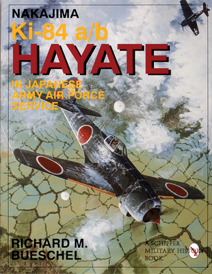 Nakajima Ki-84 A/B Hayate in Japanese Army Air Force Service - Bueschel, Richard M