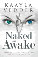 Naked and Awake: Break The Rules, Lose Control and Reclaim Your Life