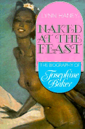 Naked at the Feast: The Biography of Josephine Baker
