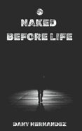 Naked before Life: Without more Excuses