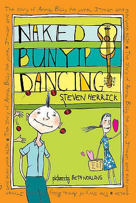 Naked Bunyip Dancing: The story of Anna, Billy the punk, J-man and everyone else - Herrick, Steven, and Norling, Beth