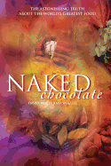 Naked Chocolate: The Astonishing Truth about the World's Greatest Food
