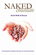 Naked Chocolate: Uncovering the Astonishing Truth About the World's Greatest Food