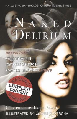 Naked Delirium: An Illustrated Anthology of Sex in Altered States! - Marsden, Sommer, and Sade, Vanessa de, and Wright, Kristina