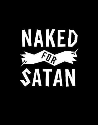 Naked for Satan - Fink, Pat, and Fink, Max, MD