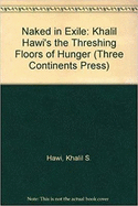 Naked in Exile: Khalil Hawi's Threshing Floors of Hunger