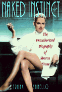 Naked Instinct: The Unauthorized Biography of Sharon Stone