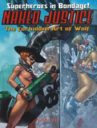 Naked Justice: Volume One: The Forbidden Art of Wolf